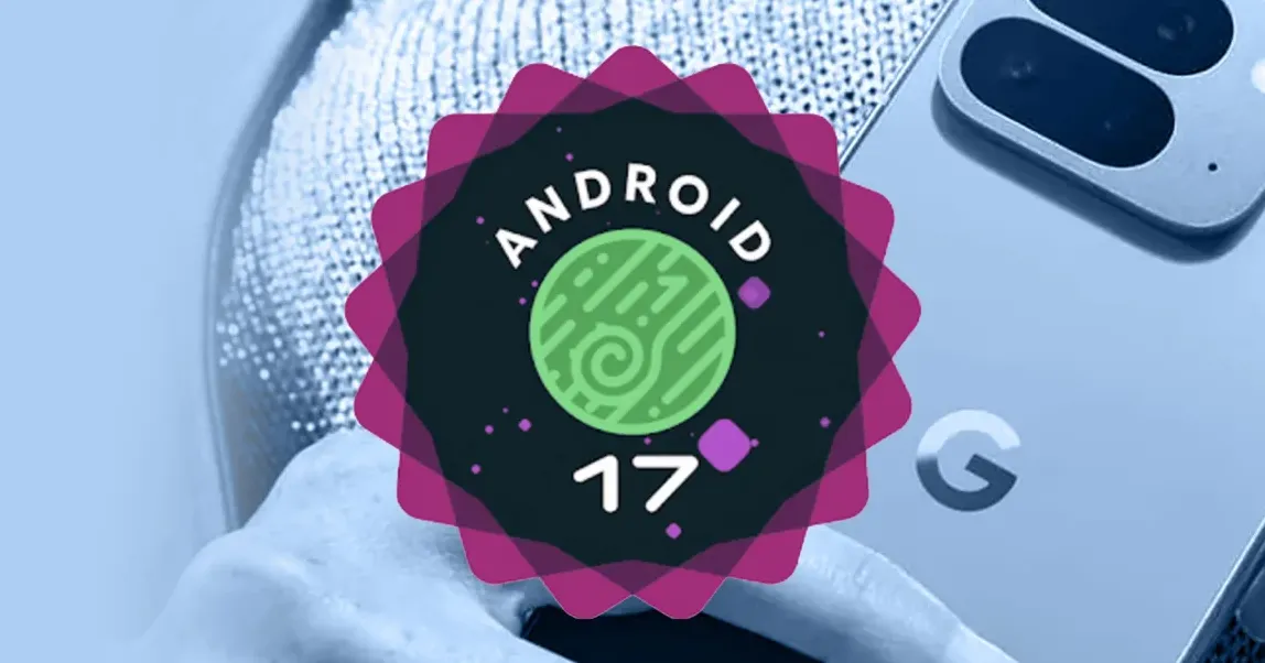 Android 17 Hadir dengan Fitur Lebih Cerdas untuk Pengguna Modern